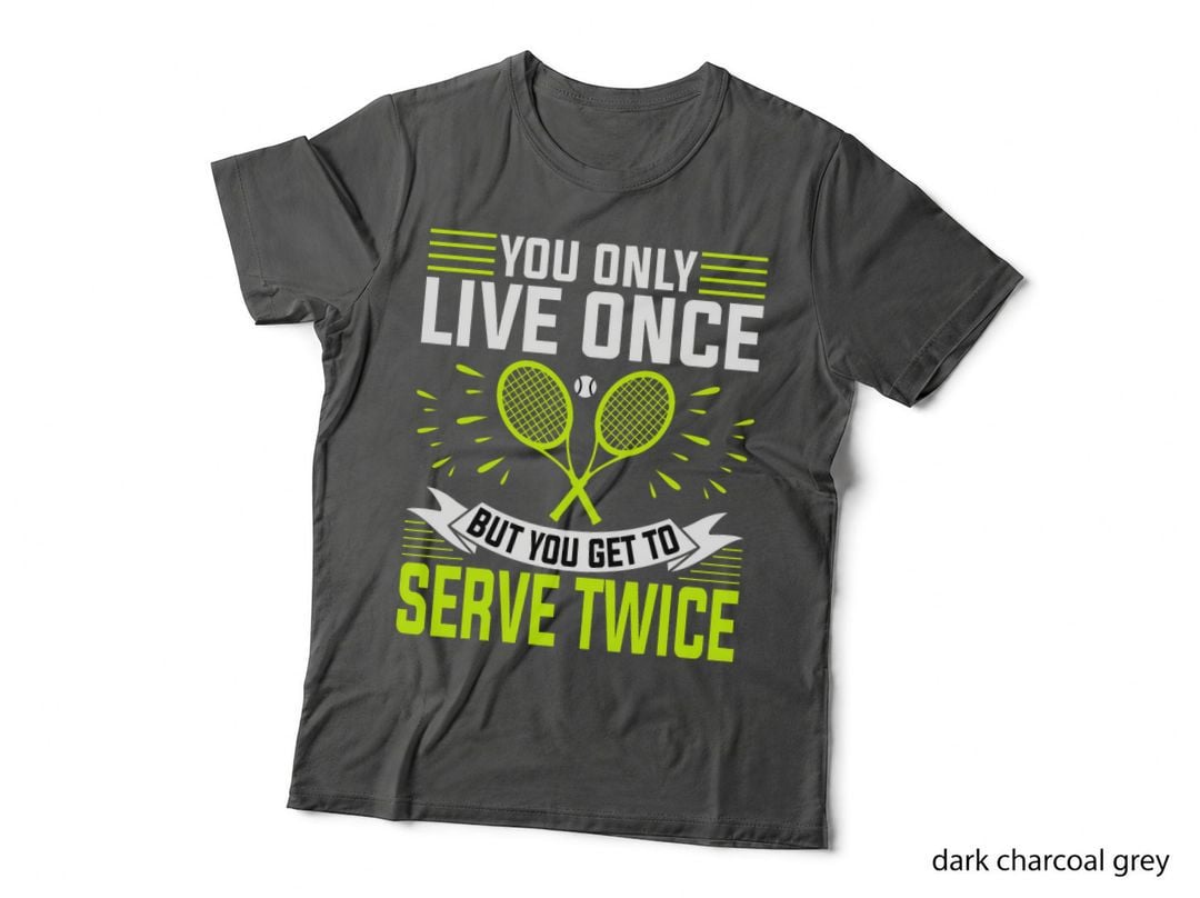 You Only Live Once but You Get to Serve Twice - Tennis Lover T-Shirt