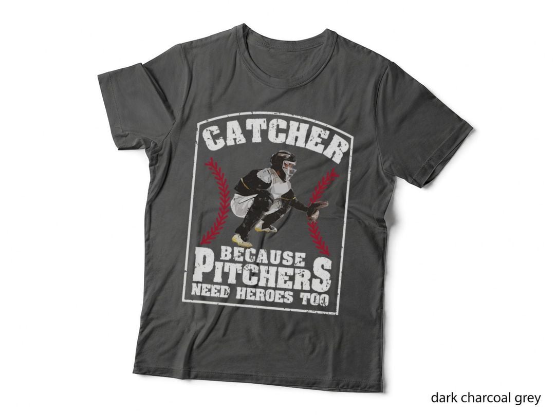 Baseball Catchers Catcher Because Pitchers Need Heroes Too T-Shirt