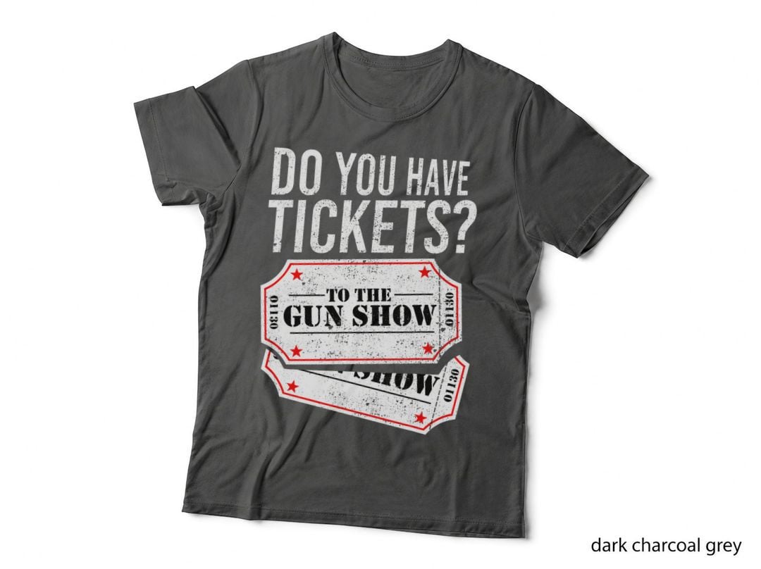 Gun Show Tickets T-Shirt, Funny Big Guns Gym Humor, Pet Lover Apparel