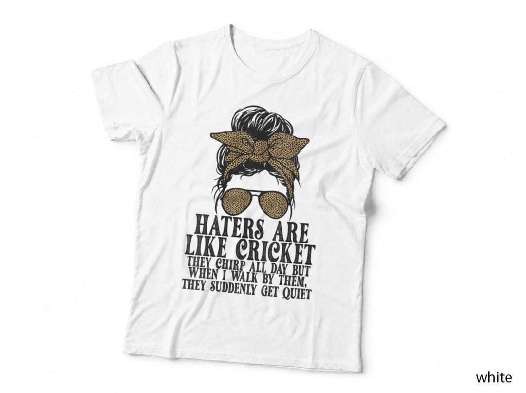 Hater Are Like Cricket They Chirp All Day Funny Sarcastic Humor T-Shirt