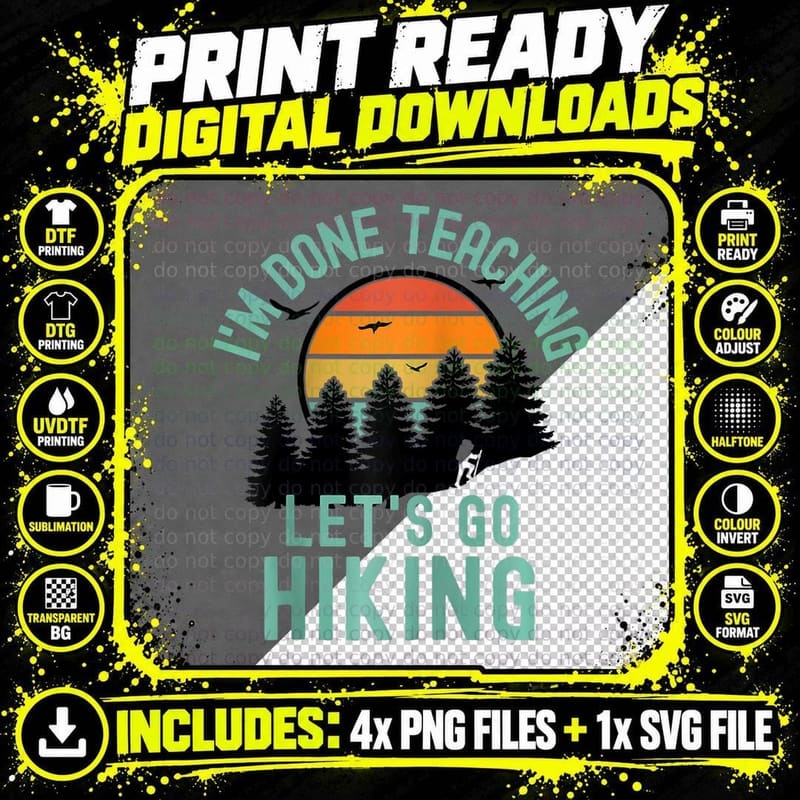 I'm Done Teaching Let's Go Hiking - Retired Teacher Gift Png SVG Digital Bundle