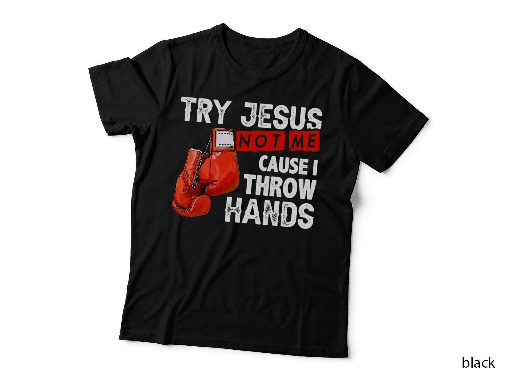 Try Jesus Not Me Cause I Throw Hands Funny Cool Boxing MMA T-Shirt