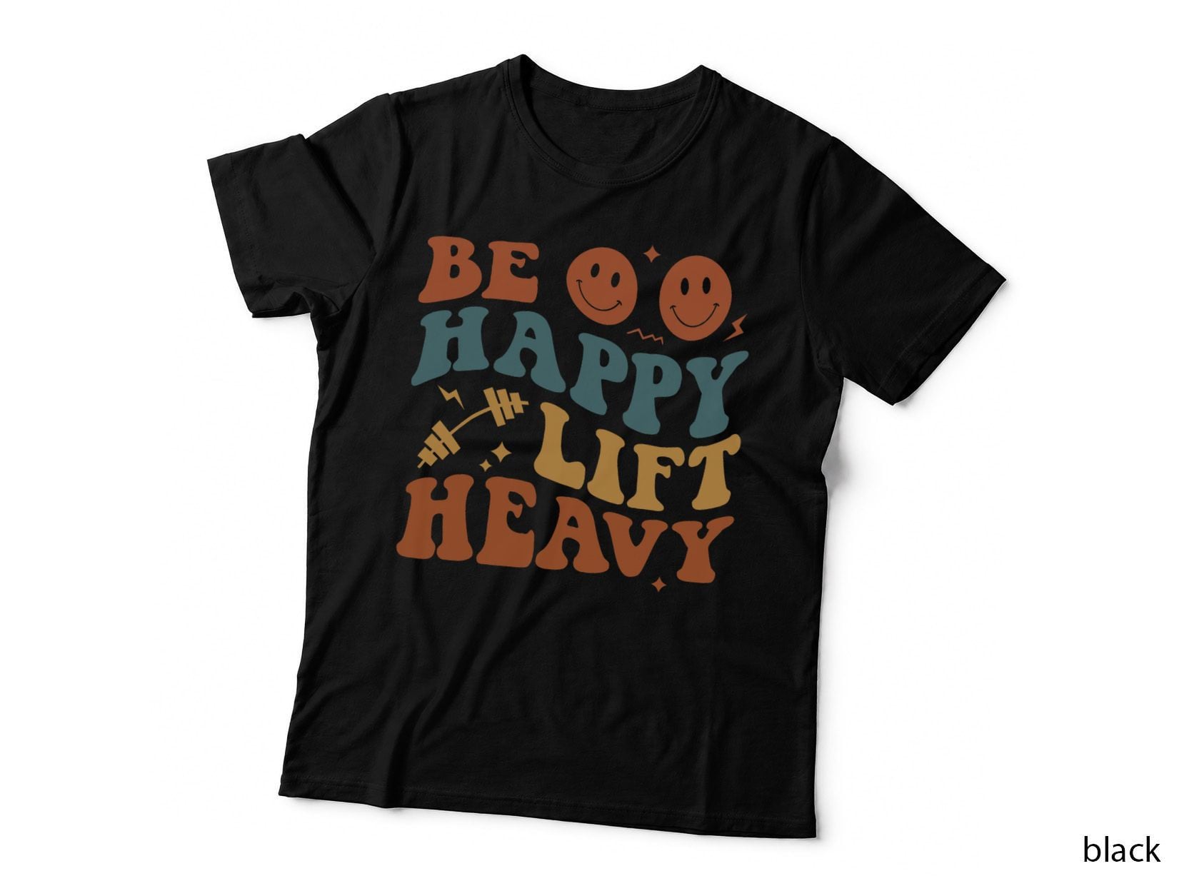Be Happy Lift Heavy Workout for Gym Lover Bodybuilder T-Shirt