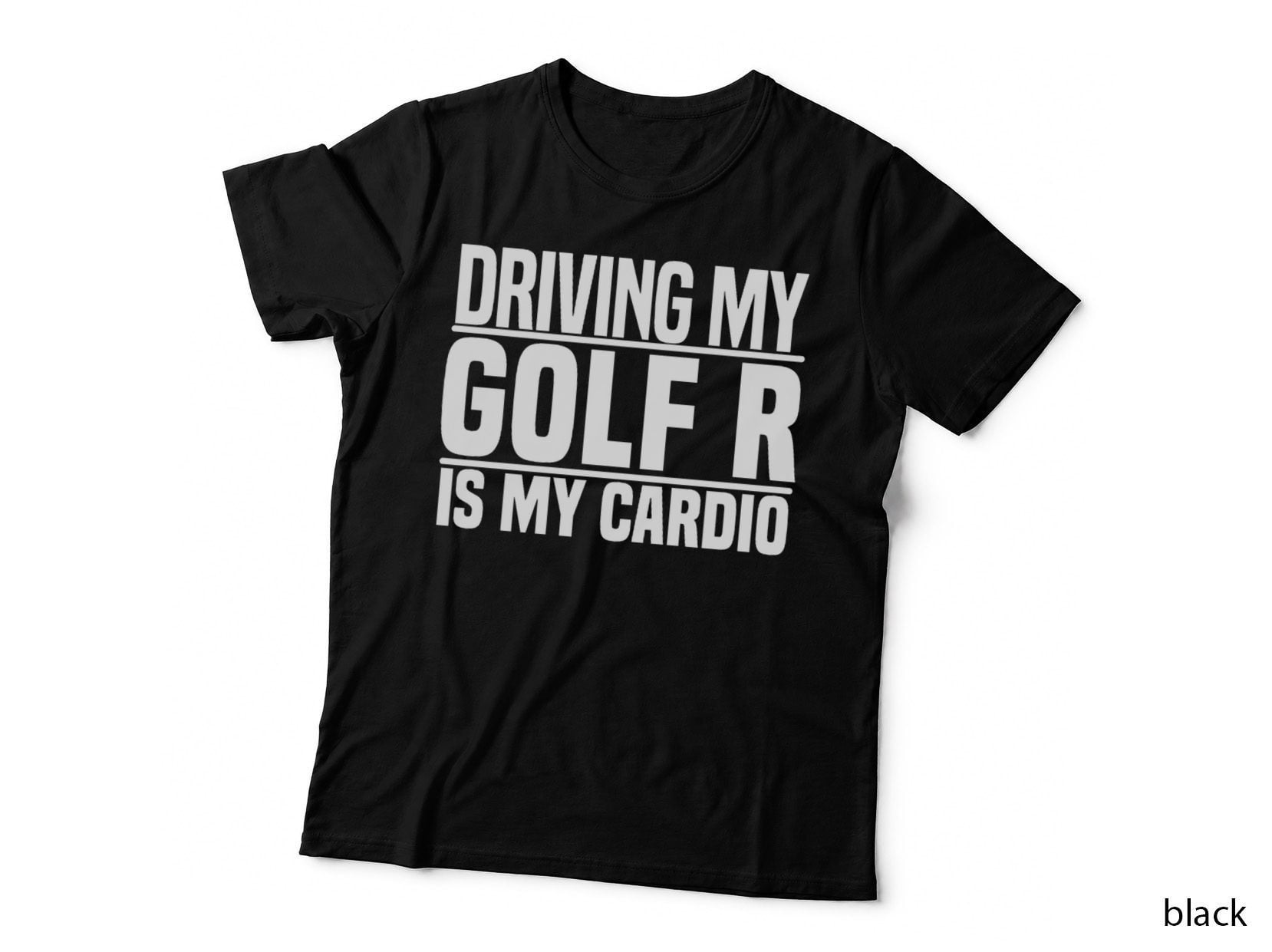 Driving My Golf R Is My Cardio T-Shirt