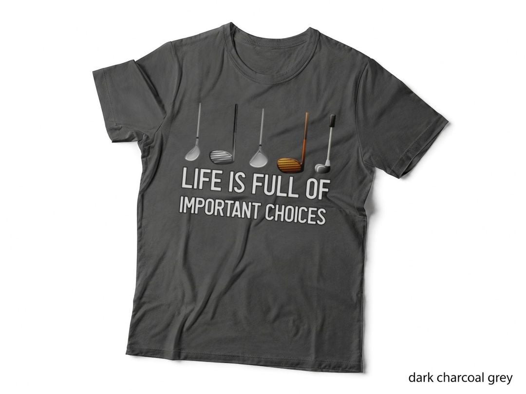 Funny Life Is Full of Important Choices Golf Gift for Golfers 1 T-Shirt