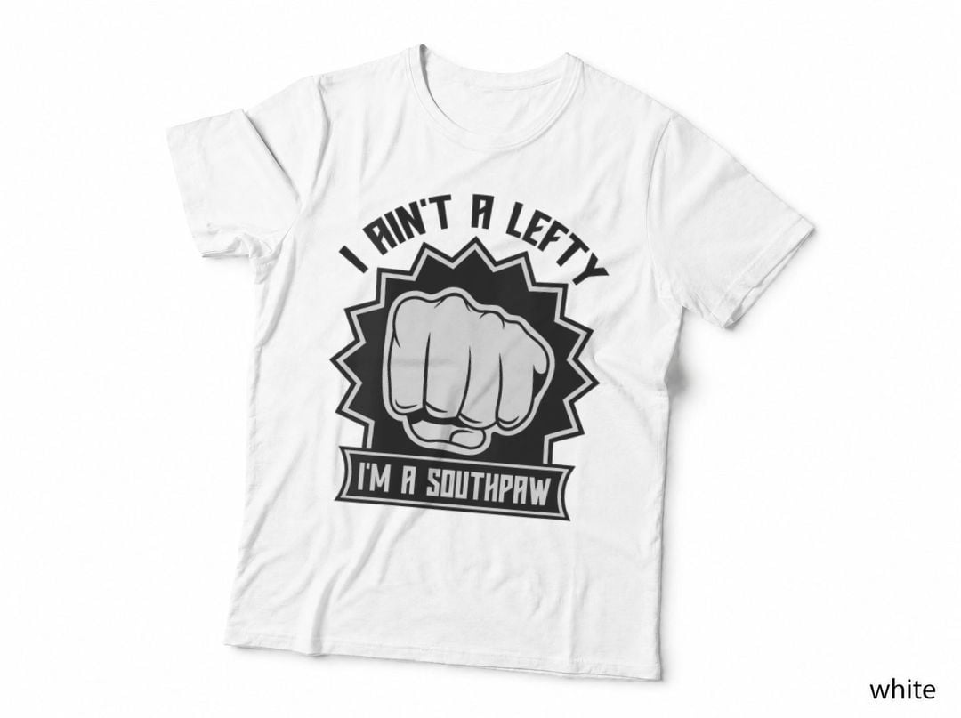 I Ain't a Lefty I'm a Southpaw - Left Handed - Boxing - MMA T-Shirt