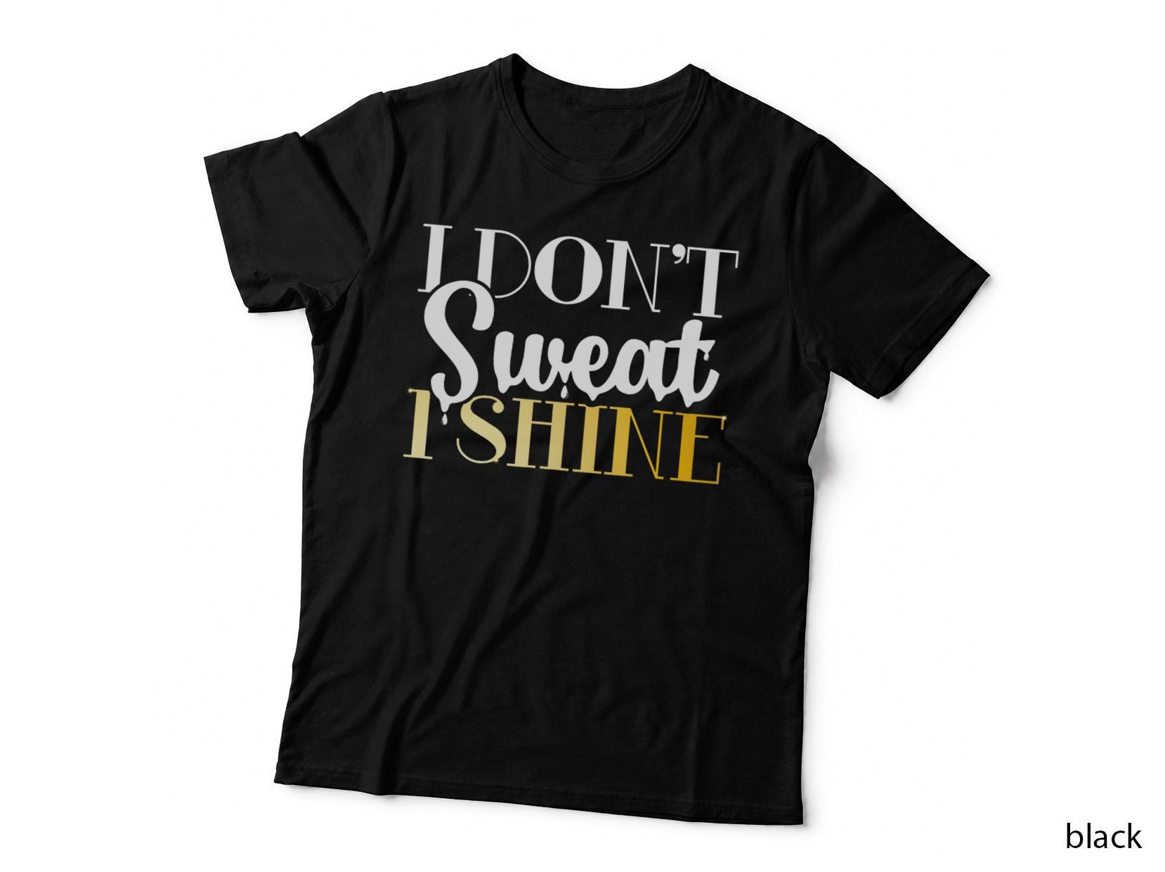 I Don't Sweat I Shine - Best Sassy Gym Workout T-Shirt