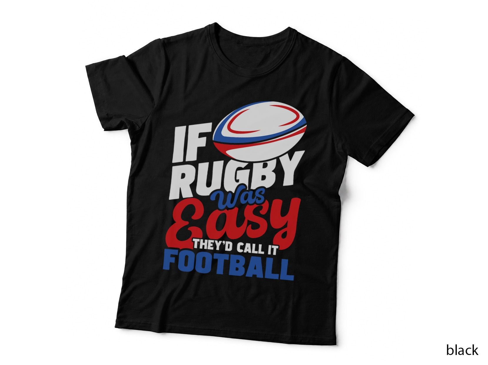 If Rugby Was Easy They'd Call It Football - Rugby Player T-Shirt