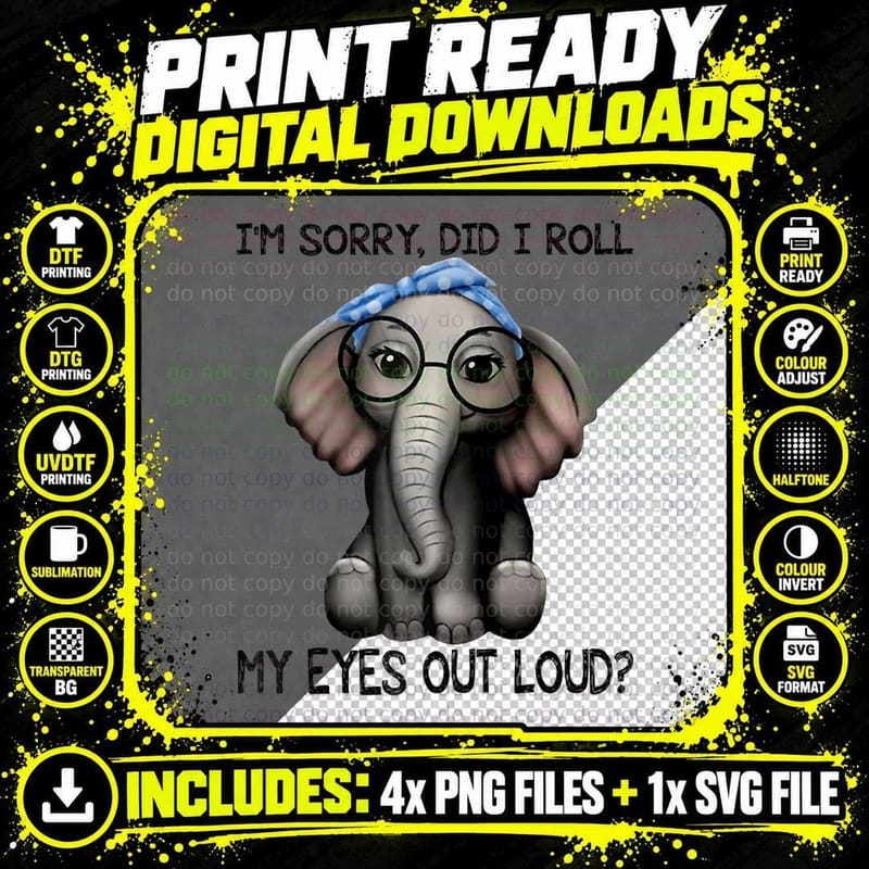 Elephant I'm Sorry Did I Roll My Eyes Out Loud Classic Png SVG Digital Bundle