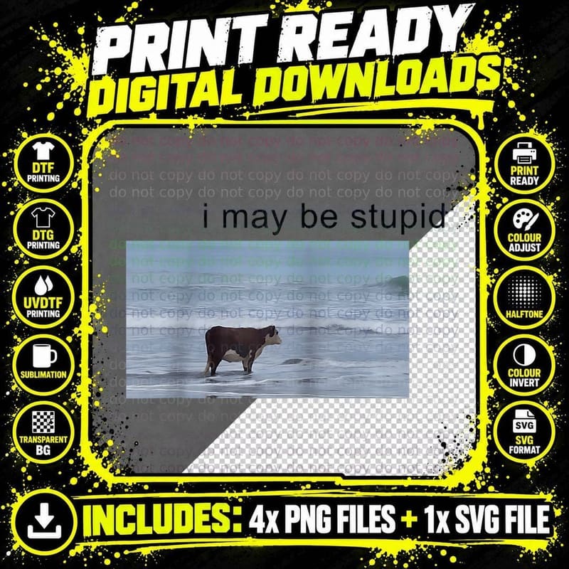 I May Be Stupid Cow Meme I May Be Stupid Funny T-Shirt Png SVG Digital Bundle