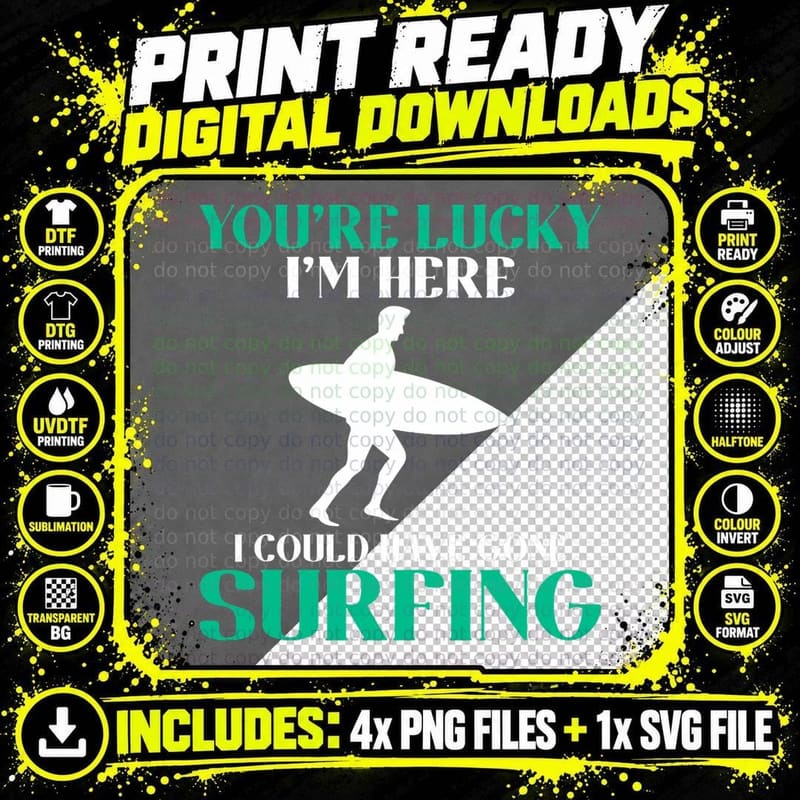 You Are Lucky I'm Here I Could Have Gone Surfing Wake Png SVG Digital Bundle