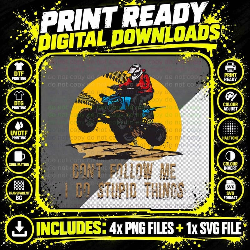 Don't Follow Me I Do Stupid Things ATV Biker Funny 4 Png SVG Digital Bundle