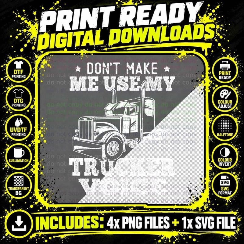 Funny Semi Truck Driver Don't Make Me Use My Trucker Png SVG Digital Bundle