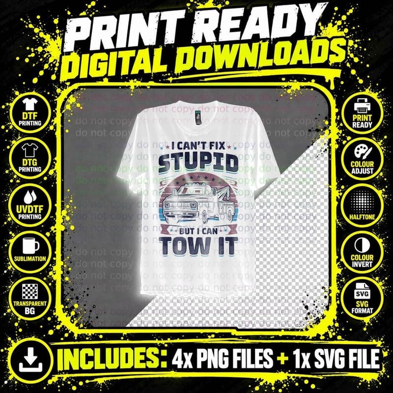 I Can't Fix Stupid but I Can Tow It Trucker T-Shirt Png SVG Digital Bundle