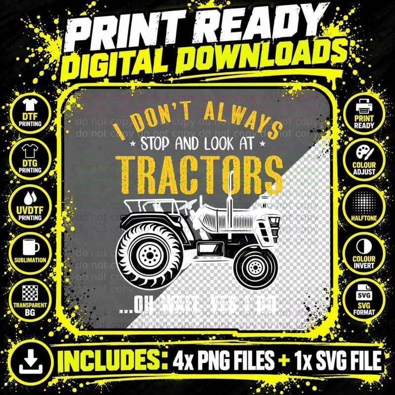 I Don't Always Stop and Look at Tractors...oh Wait Yes I Png SVG Digital Bundle