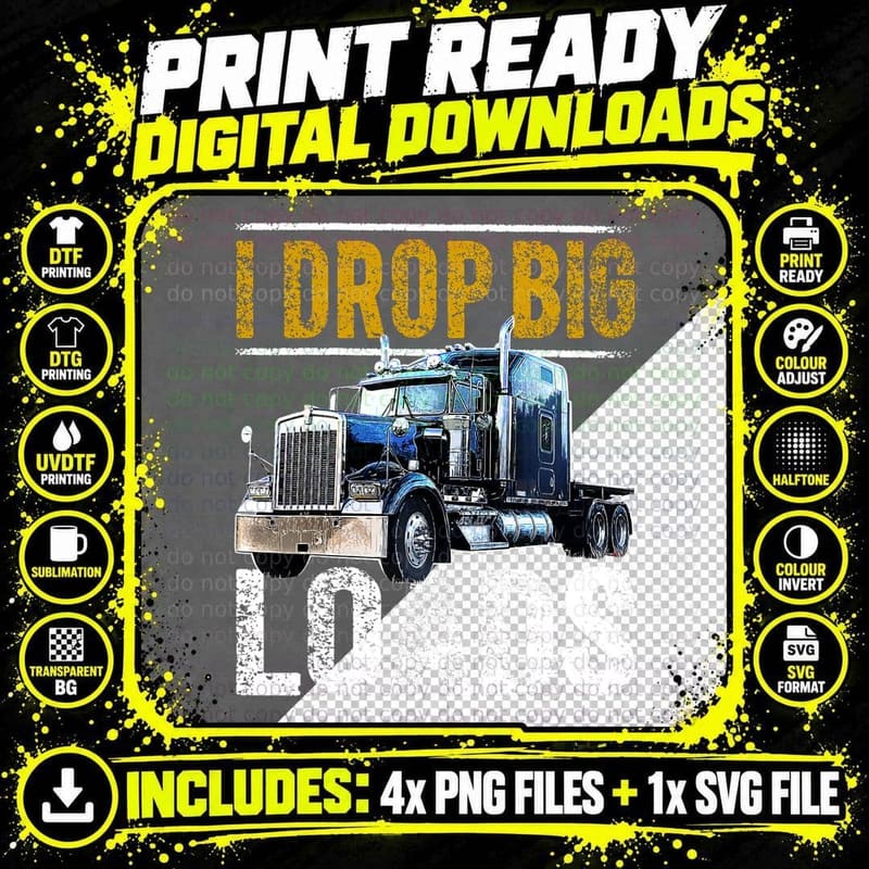 I Drop Big Loads Big Rig Semi-Trailer Truck Driver Gift Png SVG Digital Bundle