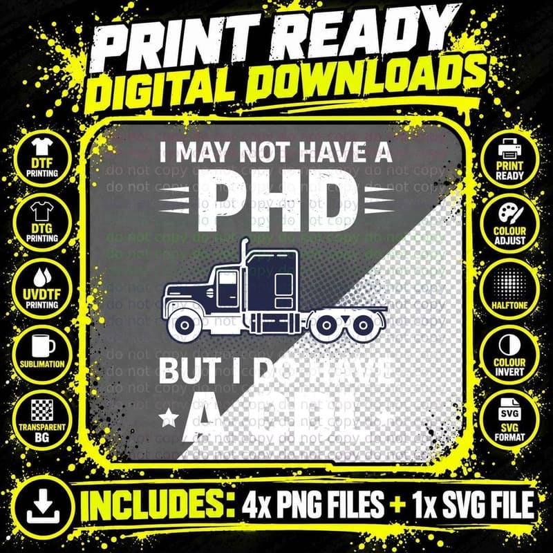 I May Not Have a Phd but I Do Have a Cdl Trucker T-Shirt Png SVG Digital Bundle