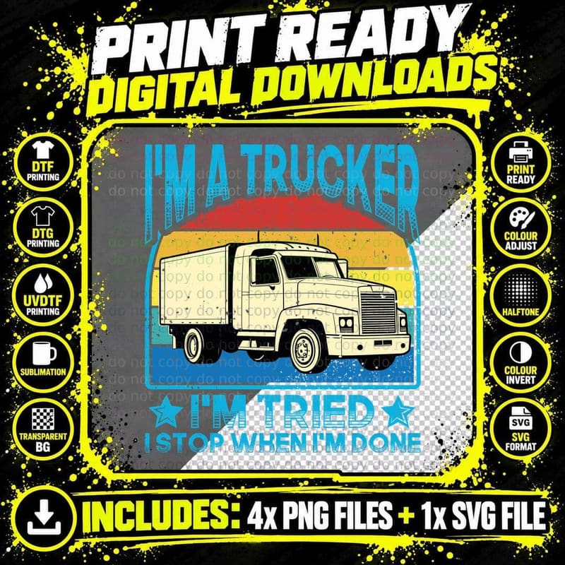 I'm a Trucker I'm Tried I Stop When I'm Done Trucker Png SVG Digital Bundle