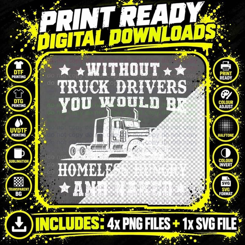 Without Truck Drivers Homeless Hungry & Naked - Trucker Png SVG Digital Bundle