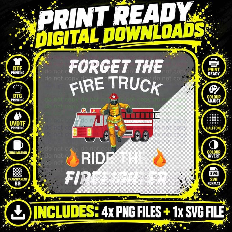Forget the Fire Truck Ride the Firefighter T-Shirt Png SVG Digital Bundle