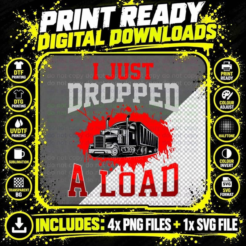 I Just Dropped a Load Funny Trucker Gift Fathers Day Png SVG Digital Bundle
