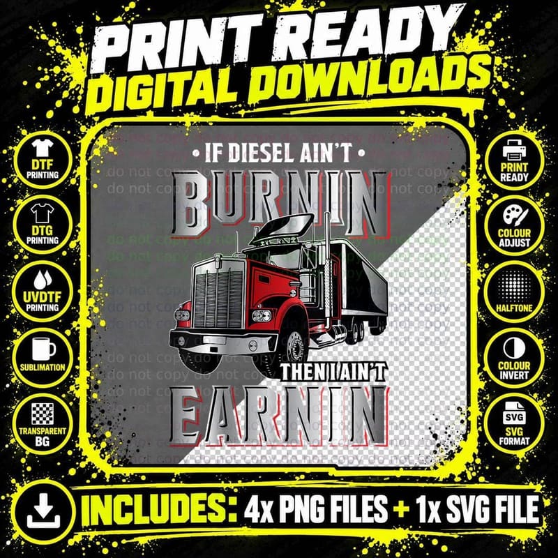 If Diesel Ain't Burnin Then I Ain't Earnin - Truck Png SVG Digital Bundle