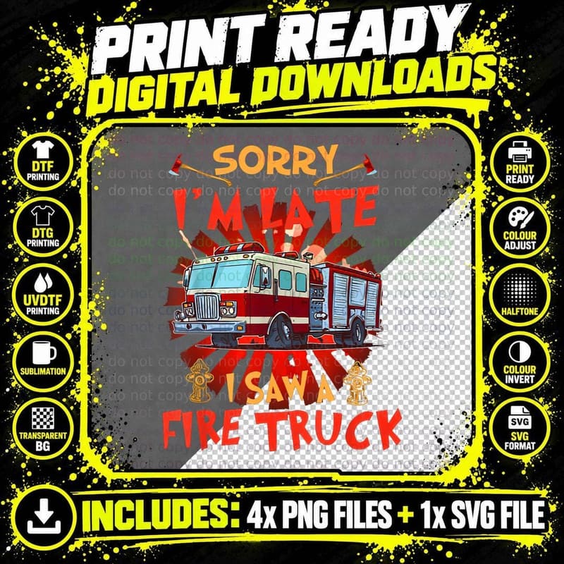 Sorry I'm Late I Saws a Fires Truck Trucker Firefighter Png SVG Digital Bundle