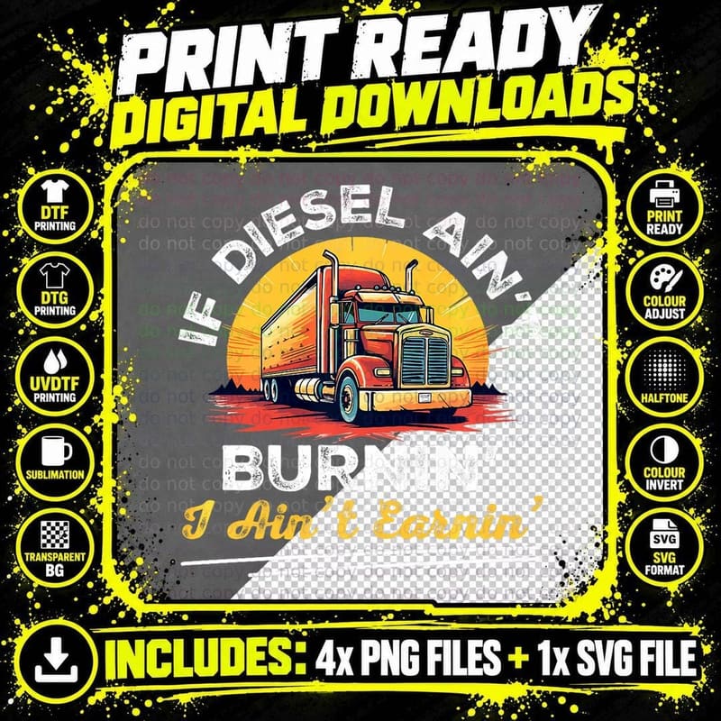 Trucker Truck - If Diesel Ain't Burnin' I Ain't Earnin' Png SVG Digital Bundle