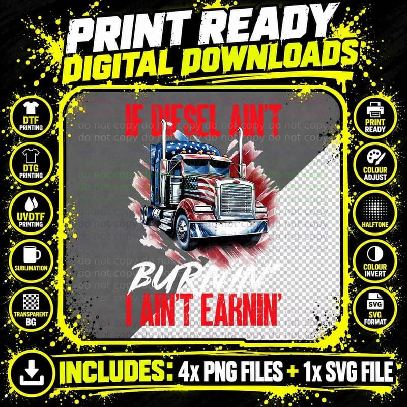 Trucker Truck Drivers - If Diesel Ain't Burnin I Ain't Png SVG Digital Bundle