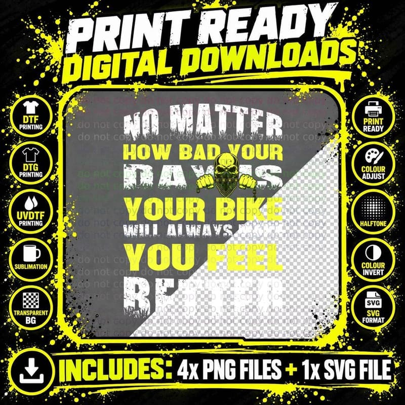 No Matter How Bad Your Day Is Your Bike Will Always Make Png SVG Digital Bundle