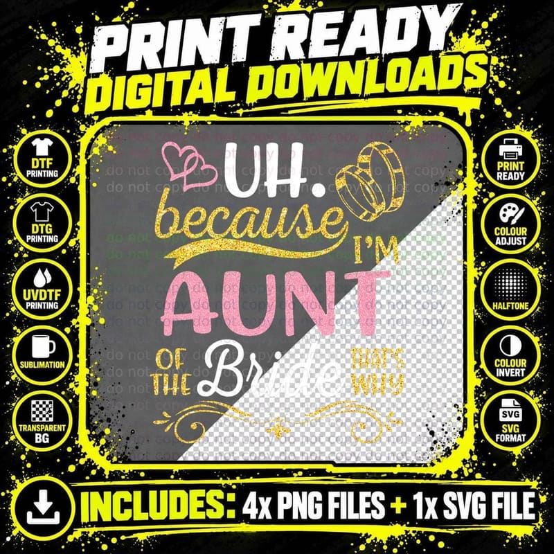 Uh Because I'm Aunt of the Bride That's Why Happy Png SVG Digital Bundle