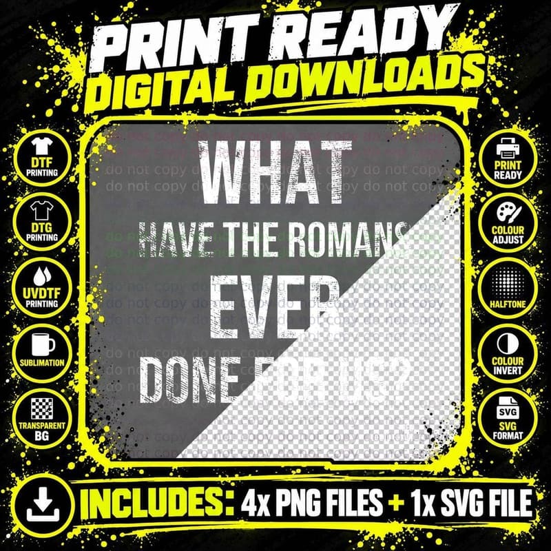 What Have The Romans Ever Done For Us Reg Comedy Film Quote Satire T-Shirt Png SVG Digital Bundle