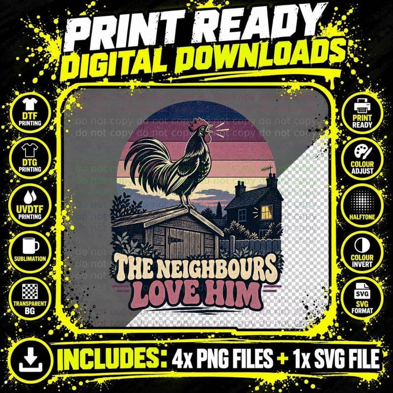 The Neighbours Love Him Crowing Rooster Henhouse Funny Chicken Keeper T-Shirt Png SVG Digital Bundle