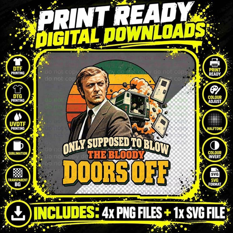 Only Supposed to Blow the Bloody Doors Off 60s British Heist Movie Quote T-Shirt Png SVG Digital Bundle