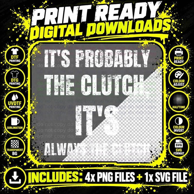 It's Probably The Clutch It's Always The Clutch Funny Mechanic Garage T-Shirt Png SVG Digital Bundle
