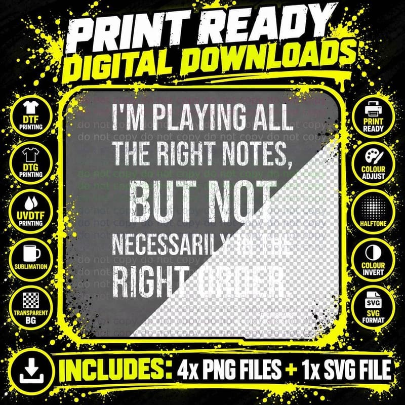 All The Right Notes Not Necessarily In The Right Order Png SVG Digital Bundle