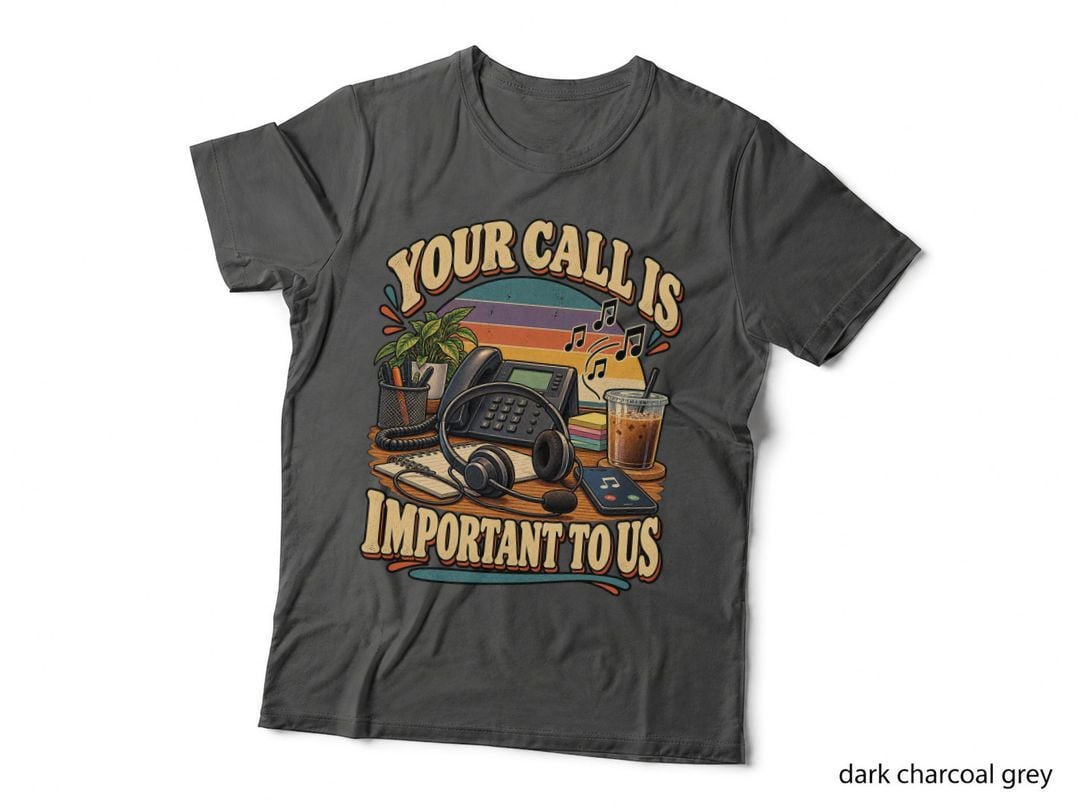 Your Call Is Important To Us Call Centre Worker Funny Customer Service T-Shirt